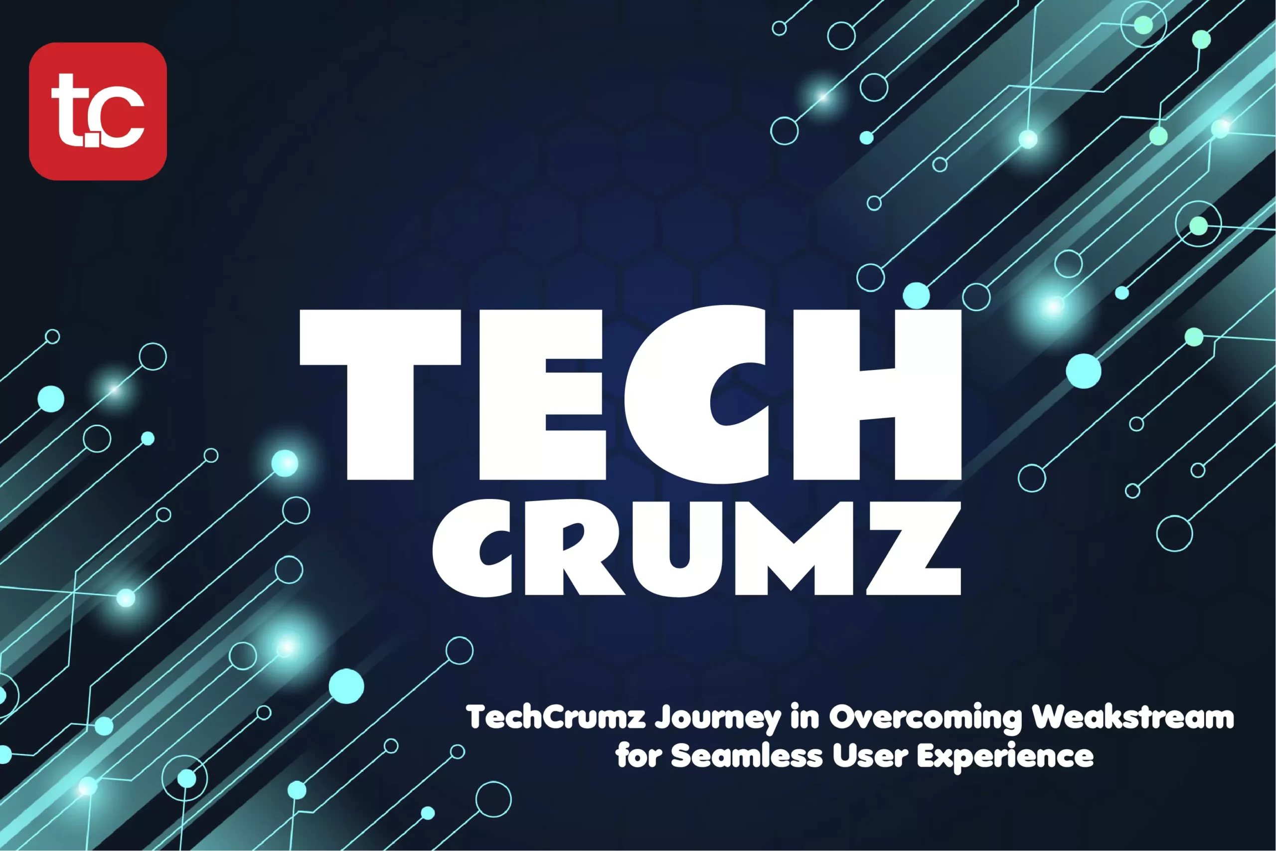 TechCrumz Journey in Overcoming Weakstream for Seamless User Experience